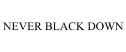 NEVER BLACK DOWN trademark
