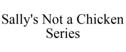 SALLY'S NOT A CHICKEN SERIES trademark