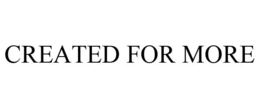 CREATED FOR MORE trademark