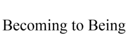 BECOMING TO BEING trademark