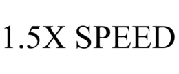 1.5X SPEED trademark