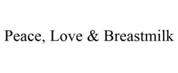 PEACE, LOVE & BREASTMILK trademark