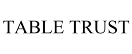 TABLE TRUST trademark