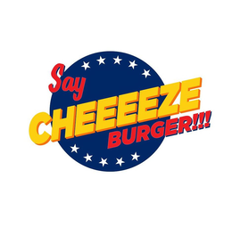 SAY CHEEEEZE BURGER!!! trademark