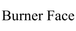 BURNER FACE trademark