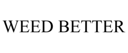 WEED BETTER trademark