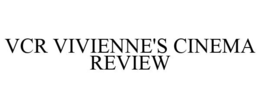 VCR VIVIENNE'S CINEMA REVIEW trademark