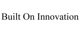BUILT ON INNOVATION trademark