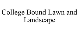 COLLEGE BOUND LAWN AND LANDSCAPE trademark