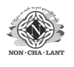 NON·CHA·LANT N TAKE AN OATH TO PUT YOURSELF FIRST trademark