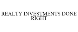 REALTY INVESTMENTS DONE RIGHT trademark