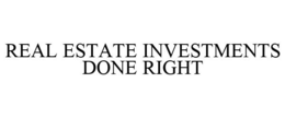 REAL ESTATE INVESTMENTS DONE RIGHT trademark