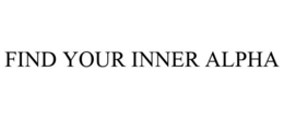 FIND YOUR INNER ALPHA trademark