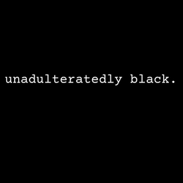 UNADULTERATEDLY BLACK. trademark