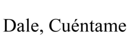 DALE, CUÉNTAME trademark