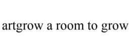 ARTGROW A ROOM TO GROW trademark