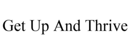 GET UP AND THRIVE trademark