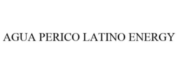 AGUA PERICO LATINO ENERGY trademark