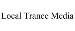 LOCAL TRANCE MEDIA trademark