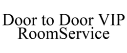 DOOR TO DOOR VIP ROOMSERVICE trademark