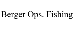 BERGER OPS. FISHING trademark