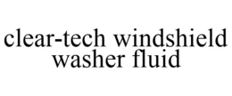 CLEAR-TECH WINDSHIELD WASHER FLUID trademark