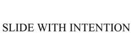 SLIDE WITH INTENTION trademark