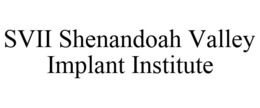 SVII SHENANDOAH VALLEY IMPLANT INSTITUTE trademark