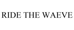RIDE THE WAEVE trademark