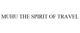 MUHU THE SPIRIT OF TRAVEL trademark