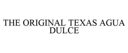 THE ORIGINAL TEXAS AGUA DULCE trademark