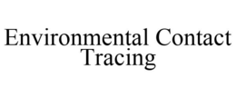 ENVIRONMENTAL CONTACT TRACING trademark