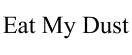 EAT MY DUST trademark