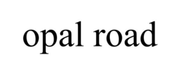 OPAL ROAD trademark