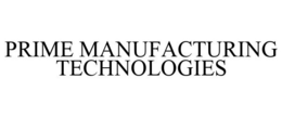 PRIME MANUFACTURING TECHNOLOGIES trademark