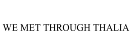 WE MET THROUGH THALIA trademark