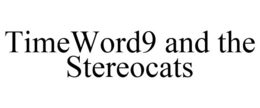TIMEWORD9 AND THE STEREOCATS trademark