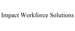 IMPACT WORKFORCE SOLUTIONS trademark