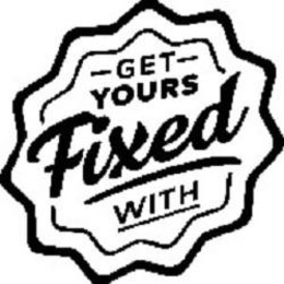 GET YOURS FIXED WITH trademark
