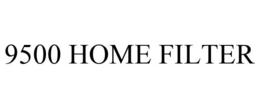 9500 HOME FILTER trademark