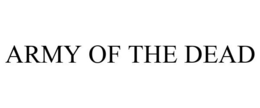 ARMY OF THE DEAD trademark