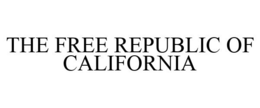 THE FREE REPUBLIC OF CALIFORNIA trademark