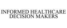 INFORMED HEALTHCARE DECISION MAKERS trademark