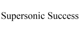 SUPERSONIC SUCCESS trademark