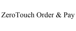 ZEROTOUCH ORDER & PAY trademark
