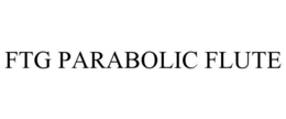 FTG PARABOLIC FLUTE trademark