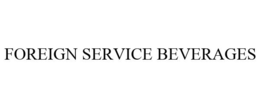 FOREIGN SERVICE BEVERAGES trademark