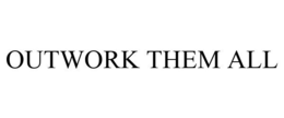 OUTWORK THEM ALL trademark