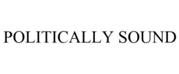 POLITICALLY SOUND trademark