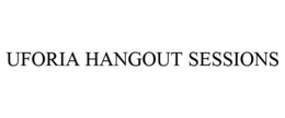UFORIA HANGOUT SESSIONS trademark